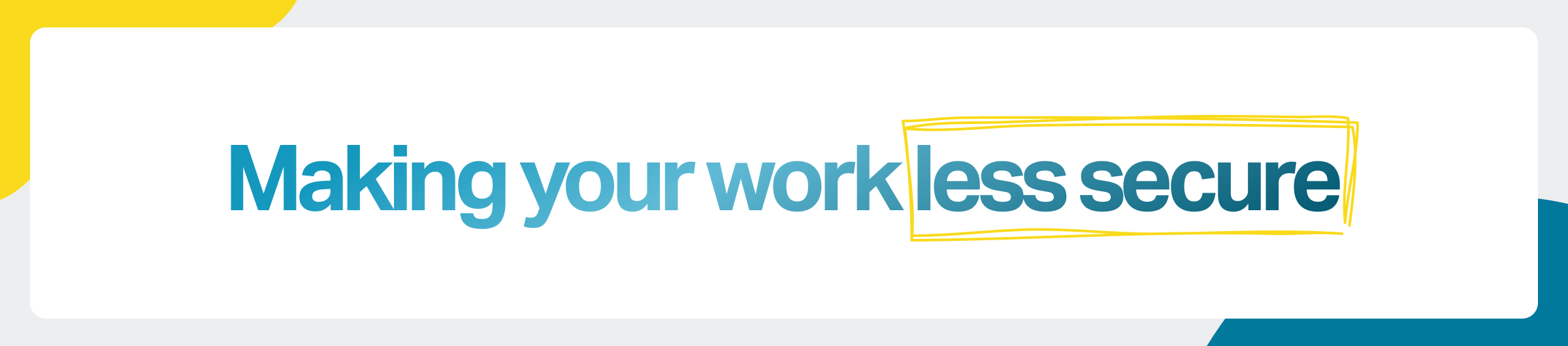 Headline image: "Making your work less secure"