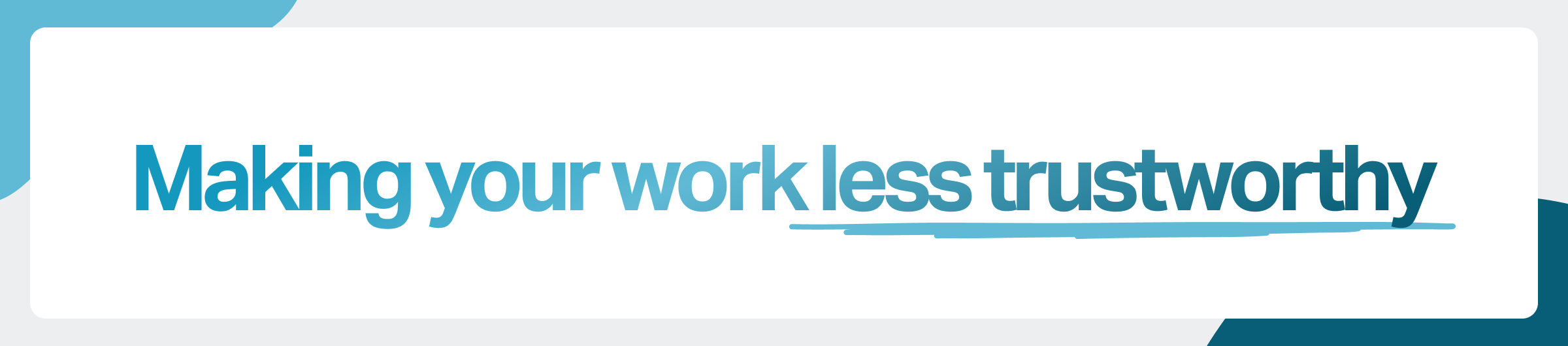 Headline image: "Making your work less trustworthy"