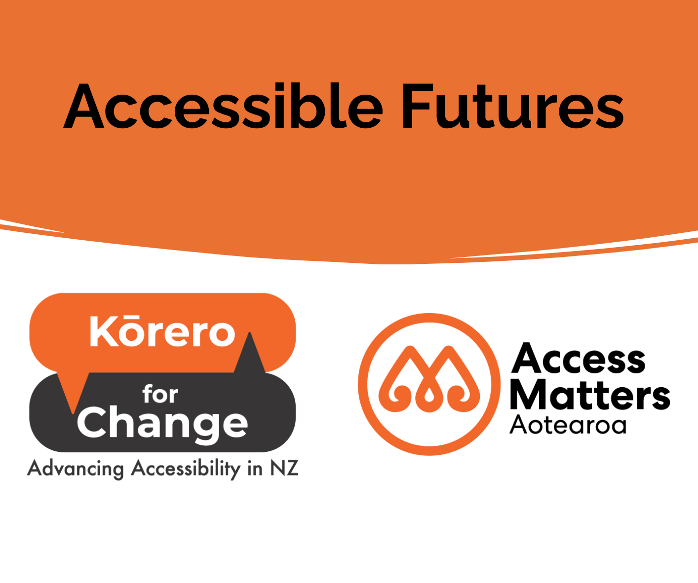 Accessible Futures with Korero for Change and Access Matters Aotearoa logos