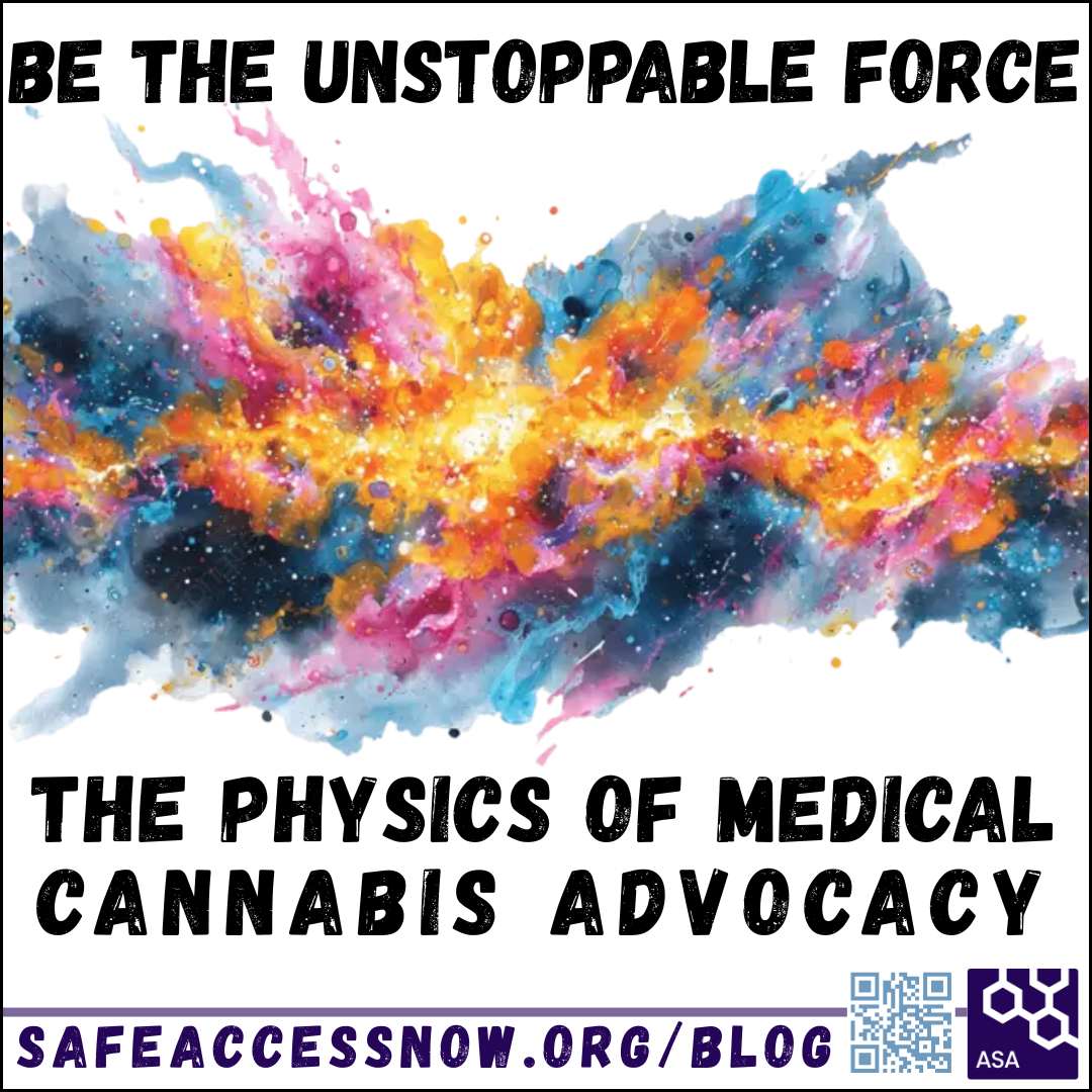Be the Unstoppable Force: The Physics of Medical Cannabis Advocacy