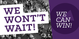 We Won’t Wait – and we will win!