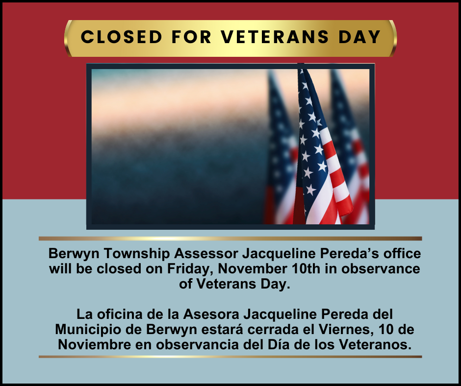 Closed for Veterans Day 11/10/2023 Berwyn Township Assessor's Office Jacqueline Pereda , Assessor