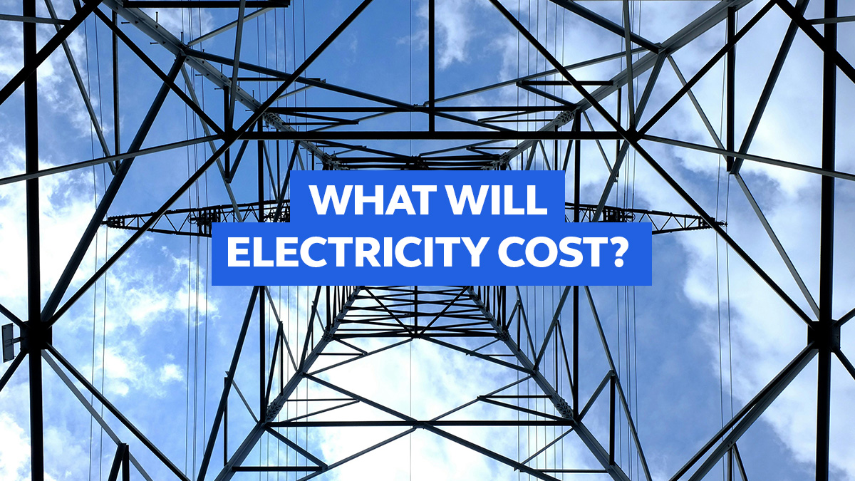 Our Latest Campaign | What Will Electricity Cost?