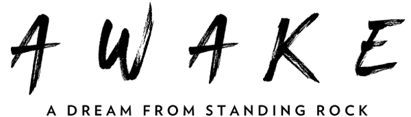  AWAKE, A DREAM FROM STANDING ROCK 