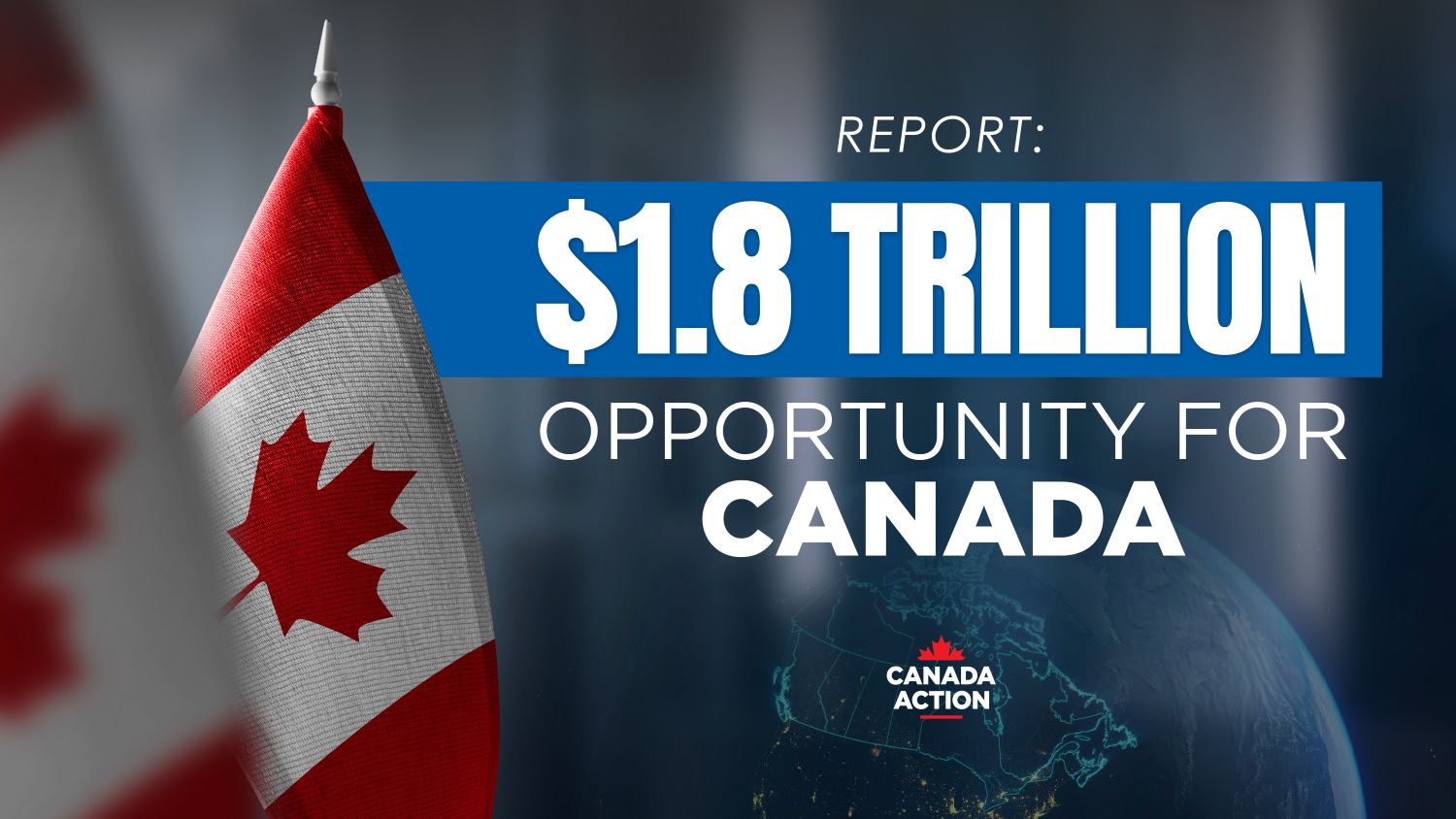Canada Has a $1.8 Trillion Opportunity – But Only if We Act Now: REPORT