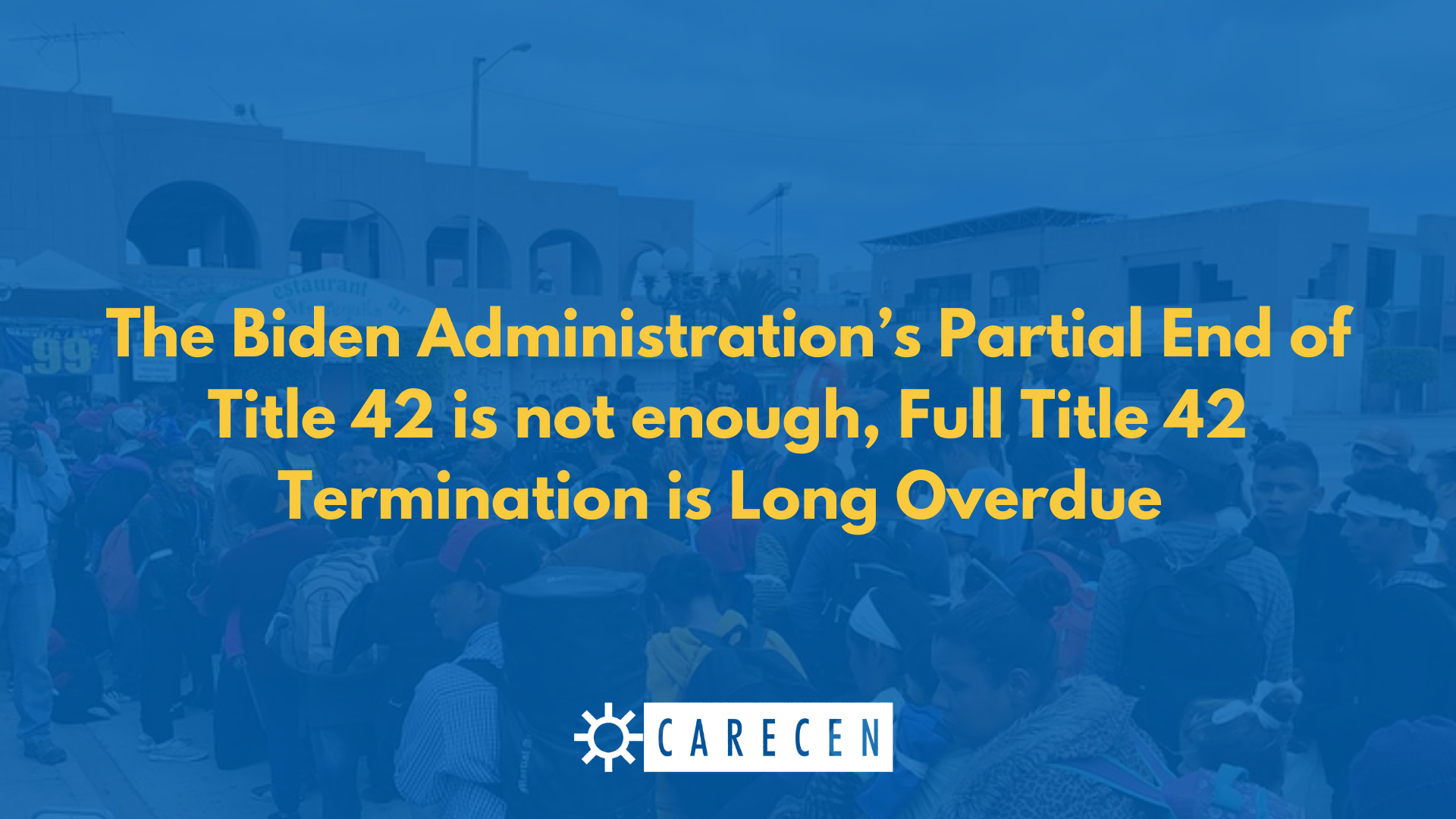 The Biden Administration’s Partial End of Title 42 is not enough, Full