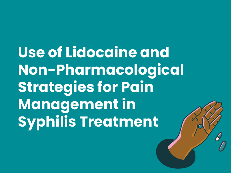 Practice Update: Use of Lidocaine and Non-Pharmacological Strategies for Pain Management in Syphilis Treatment