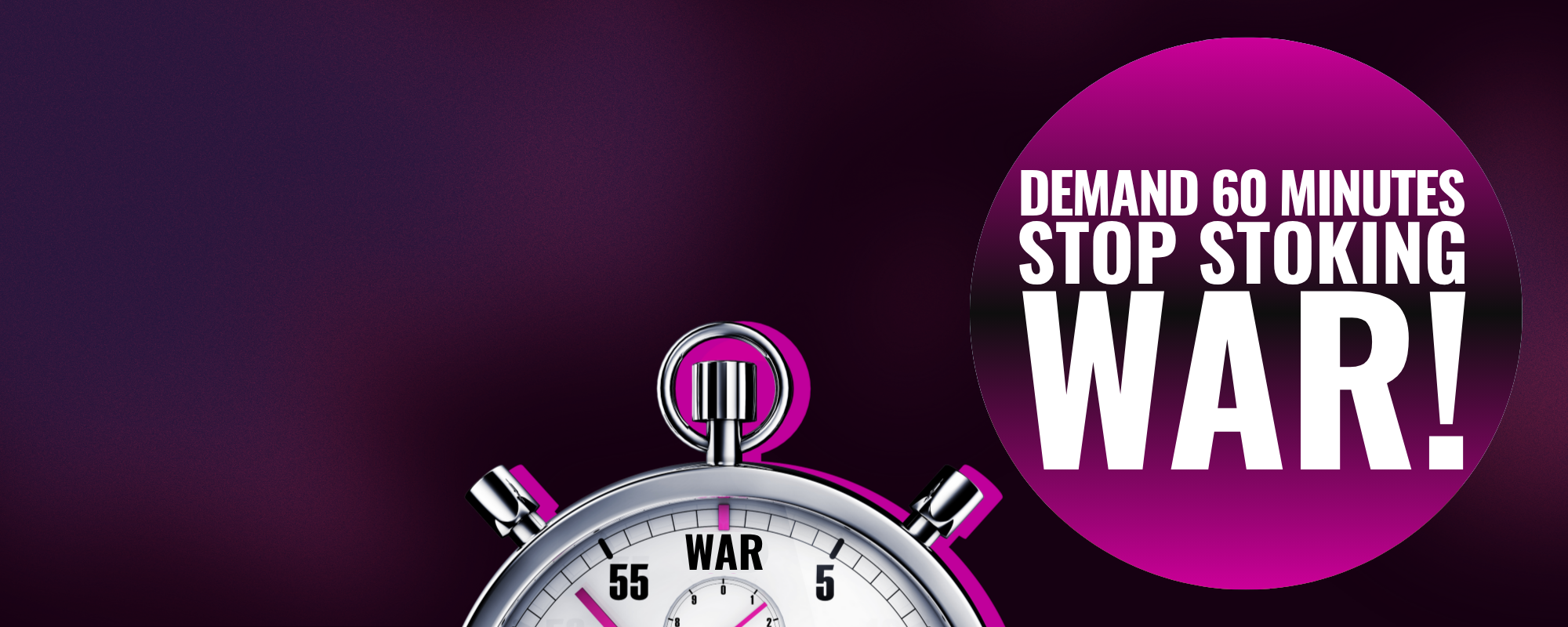Demand 60 Minutes Stop Stoking War!