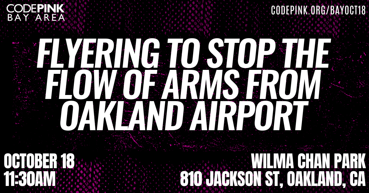 Flyering to Stop the Flow of Arms from Oakland Airport! – CODEPINK – Women for Peace