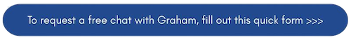 Click here To request a quick chat with Graham, fill out this quick form >>>