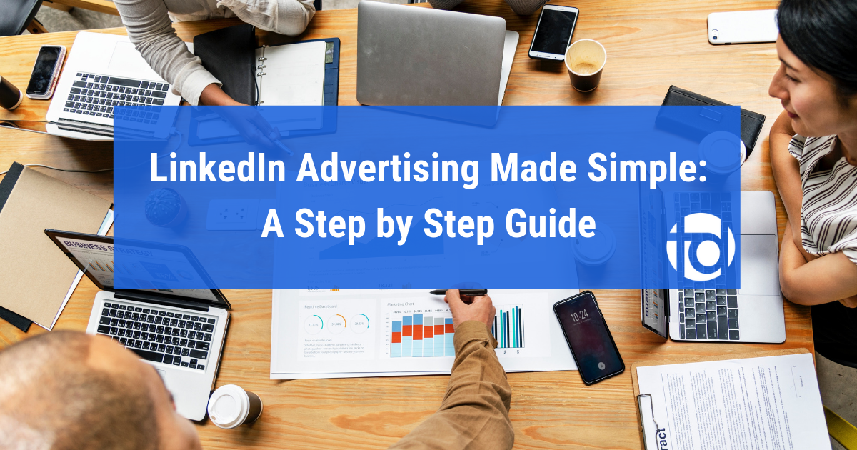 LinkedIn Advertising Made Simple: A Step by Step Guide
