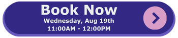 Book now for August Session Book now for Wednesday, August 19th at 11AM