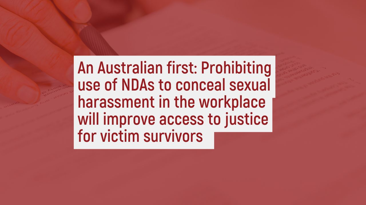 An Australian first: Prohibiting use of NDAs to conceal sexual harassment in the workplace will improve access to justice for victim survivors  