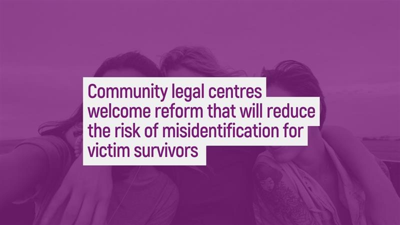 Community legal centres welcome reform that will reduce the risk of misidentification for victim survivors