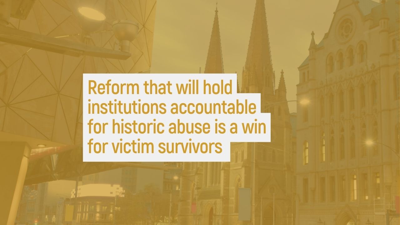 Reform that will hold institutions accountable for historic abuse is a win for victim survivors