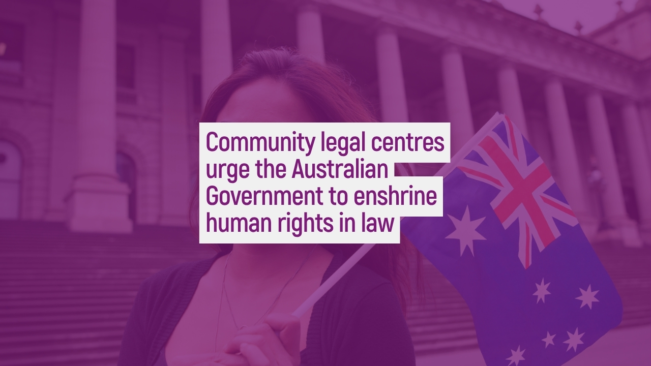 Community legal centres urge the Australian Government to enshrine human rights in law