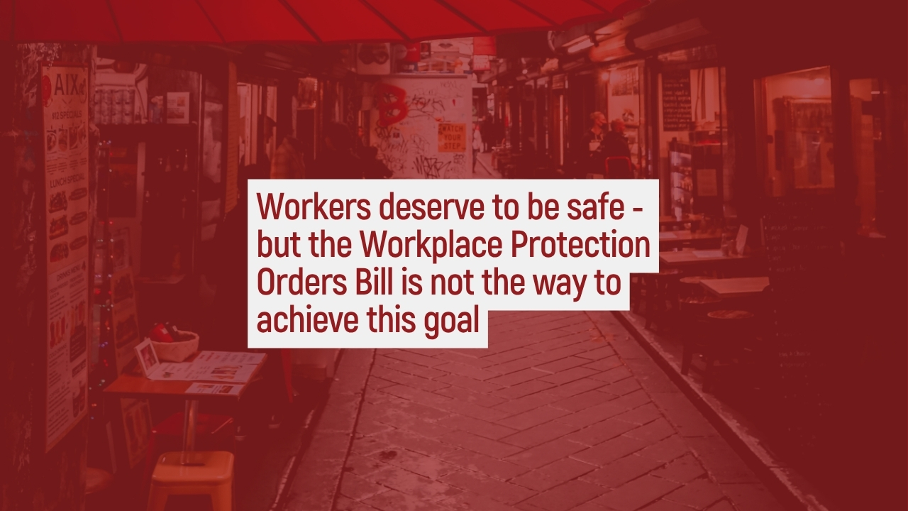 Workers deserve to be safe - but the Workplace Protection Orders Bill is not the way to achieve this goal