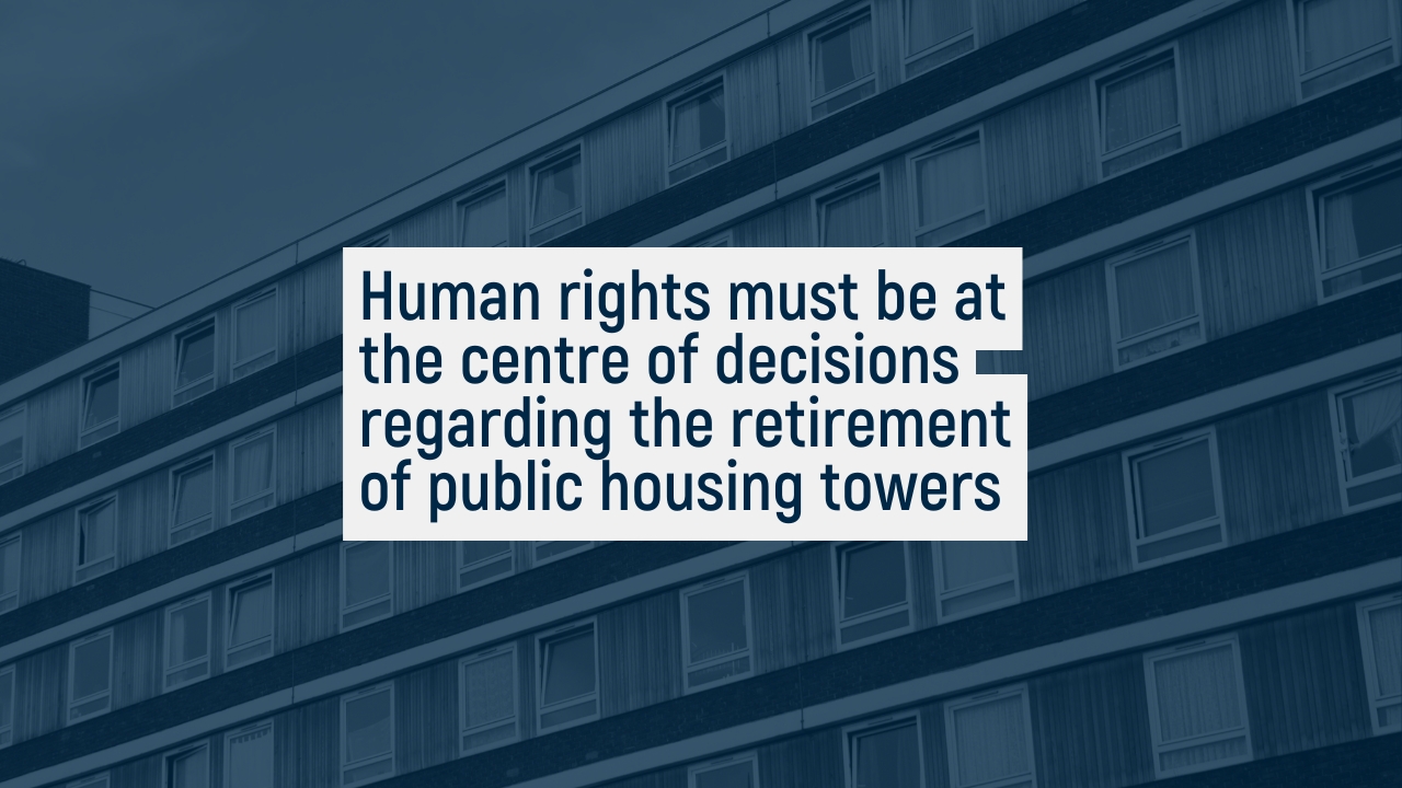 Human rights must be at the centre of all government decisions regarding the retirement of public housing towers in Victoria 