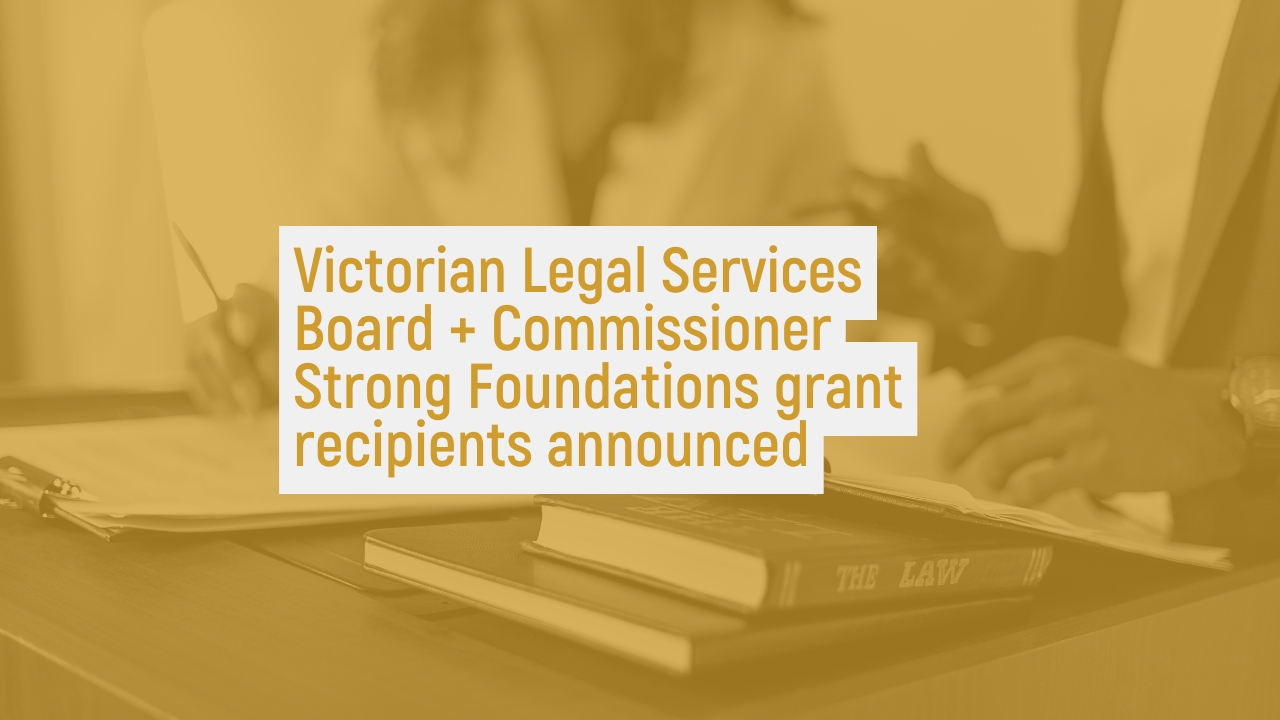 Victorian Legal Services Board + Commissioner Strong Foundations grant recipients announced