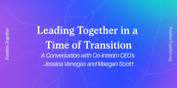 Leading Together in a Time of Transition: Maegan Scott and Jessica Venegas in Conversation Leading Together in a Time of Transition: Maegan Scott and Jessica Venegas in Conversation