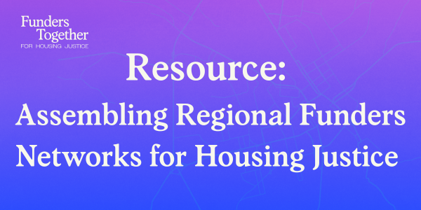 What We Cannot Do Alone: Assembling Regional Funder Networks for Housing Justice