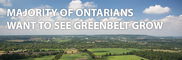 MAJORITY OF ONTARIANS WANT TO SEE GREENBELT GROW