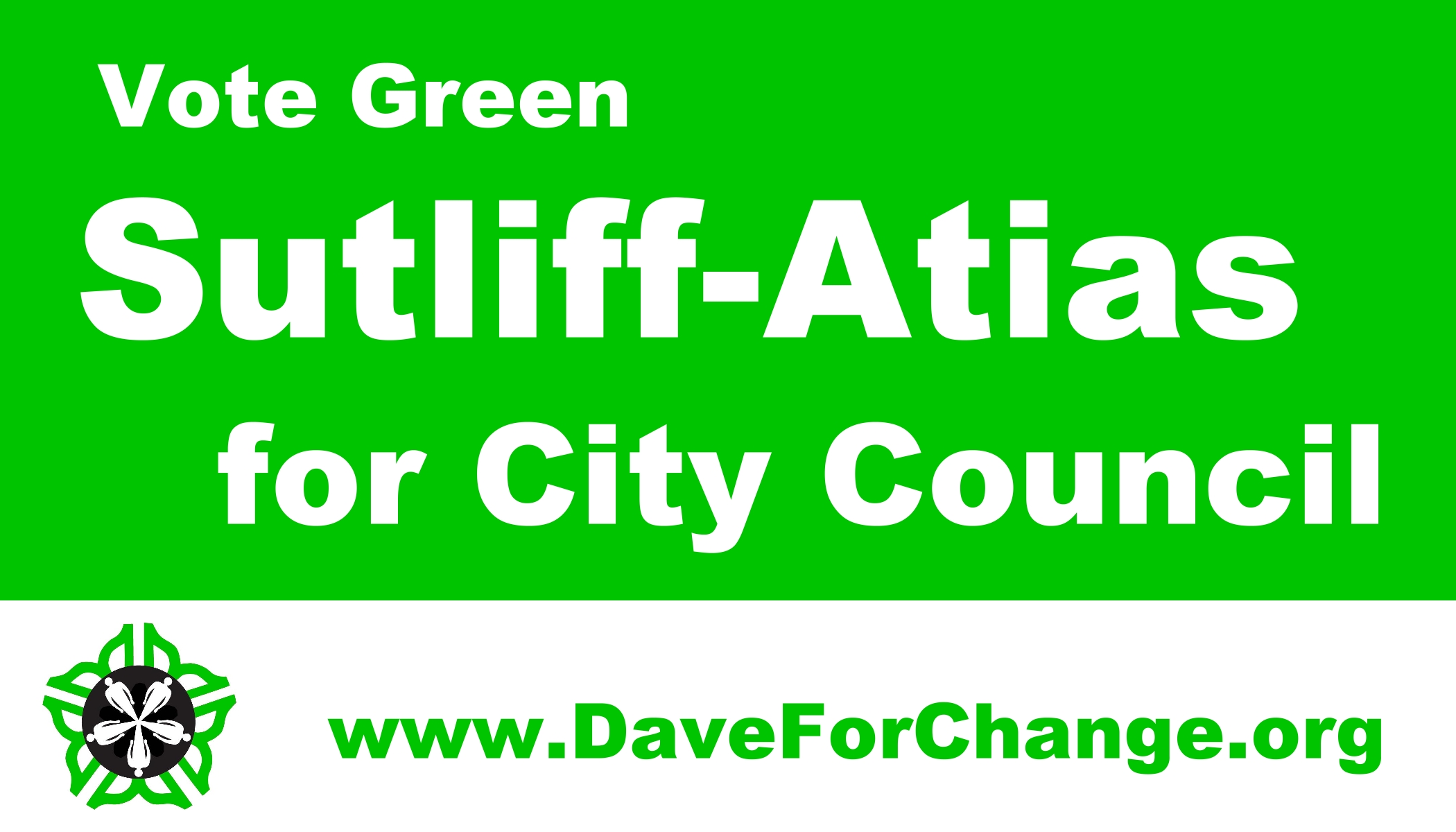 The green & white lawn sign pic that says Vote Green,Sutliff-Atias for City Council, www.daveforchange.org