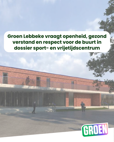 Groen Lebbeke vraagt openheid, gezond verstand en respect voor de buurt in dossier sport- en vrijetijdscentrum