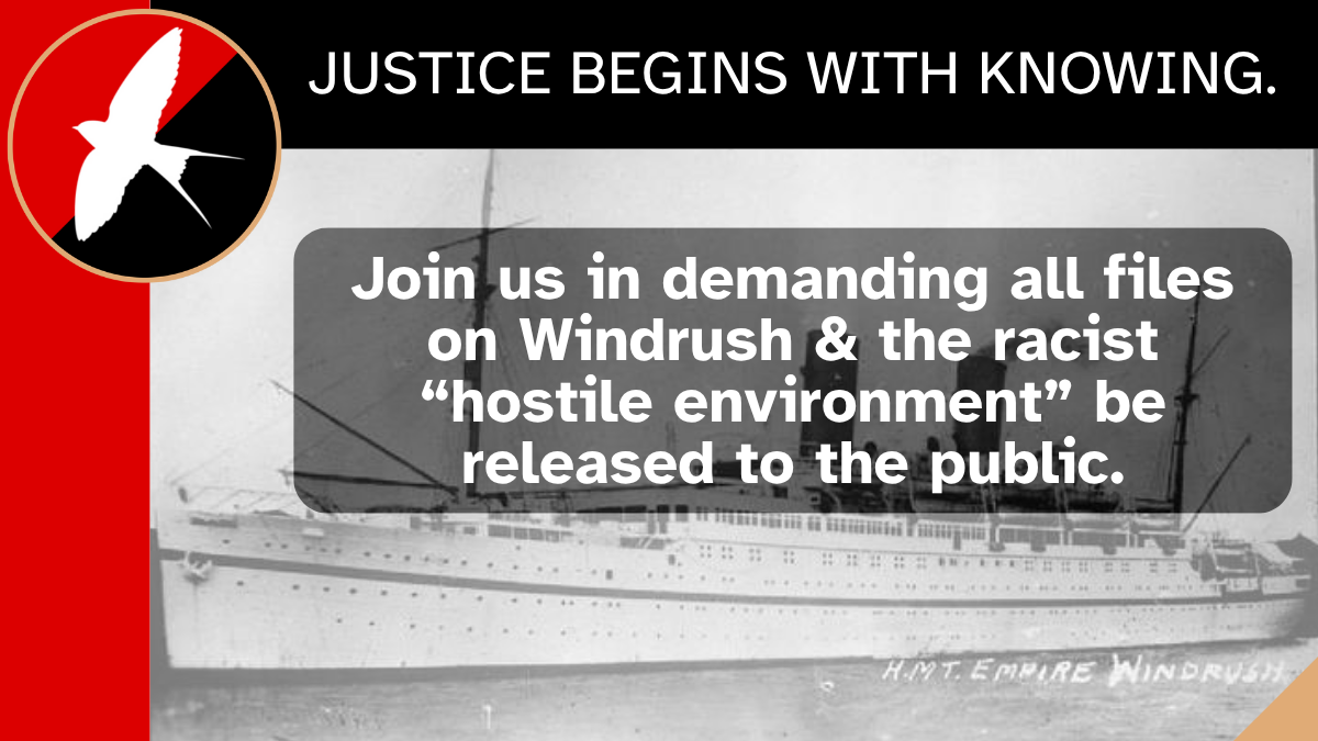 Justice begins with knowing. Join us in demanding all files on Windrush & the racist "hostile environment" be released to the public.