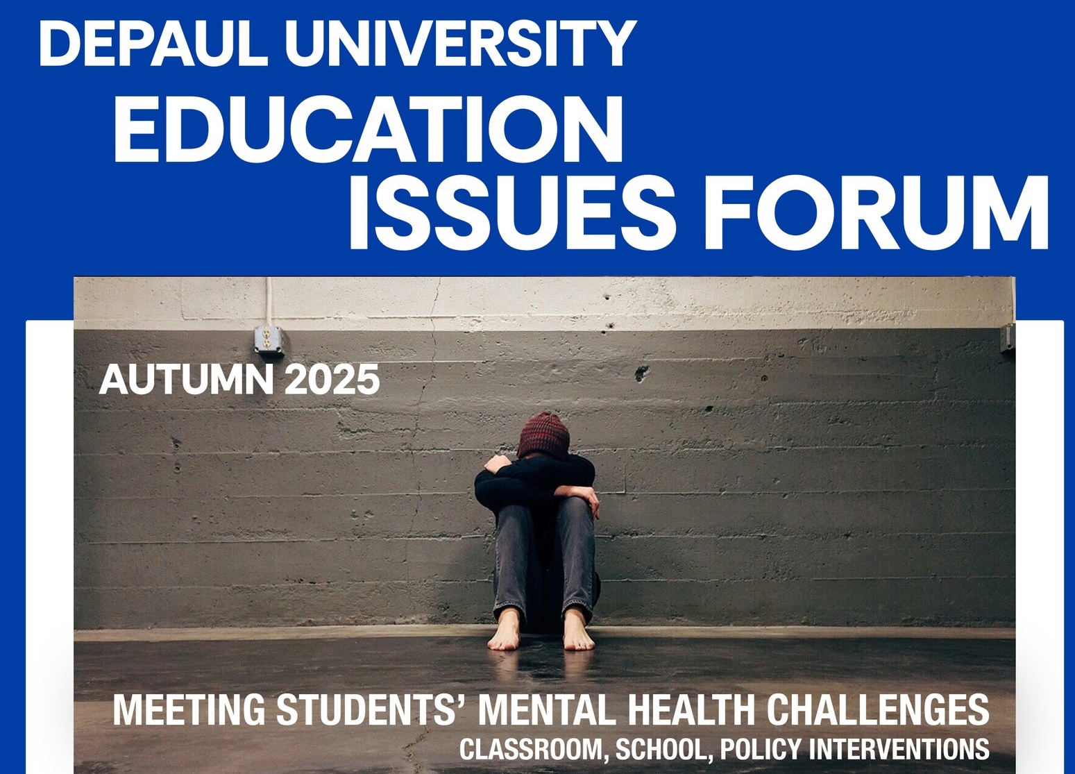 DePaul University Education Issues Forum Autumn 2025 Meeting tsudents' mental health challenges: classroom, school, policy interventions