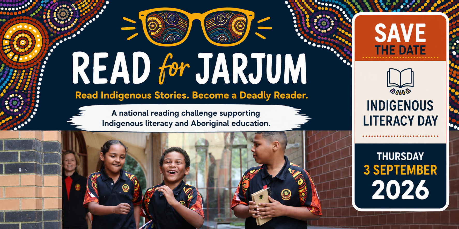Read for Jarjum 2026, Read Indigenous Stories, Become a Deadly Reader. A national reading challenge supporting Indigenous literacy and Aboriginal education, launching on Indigenous Literacy Day, Thursday 3 September 2026.