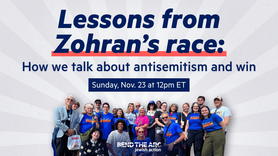 RSVP for “Lessons from Zohran’s race: How we
talk about antisemitism and win” on Sunday, November 23 at 12pm ET.