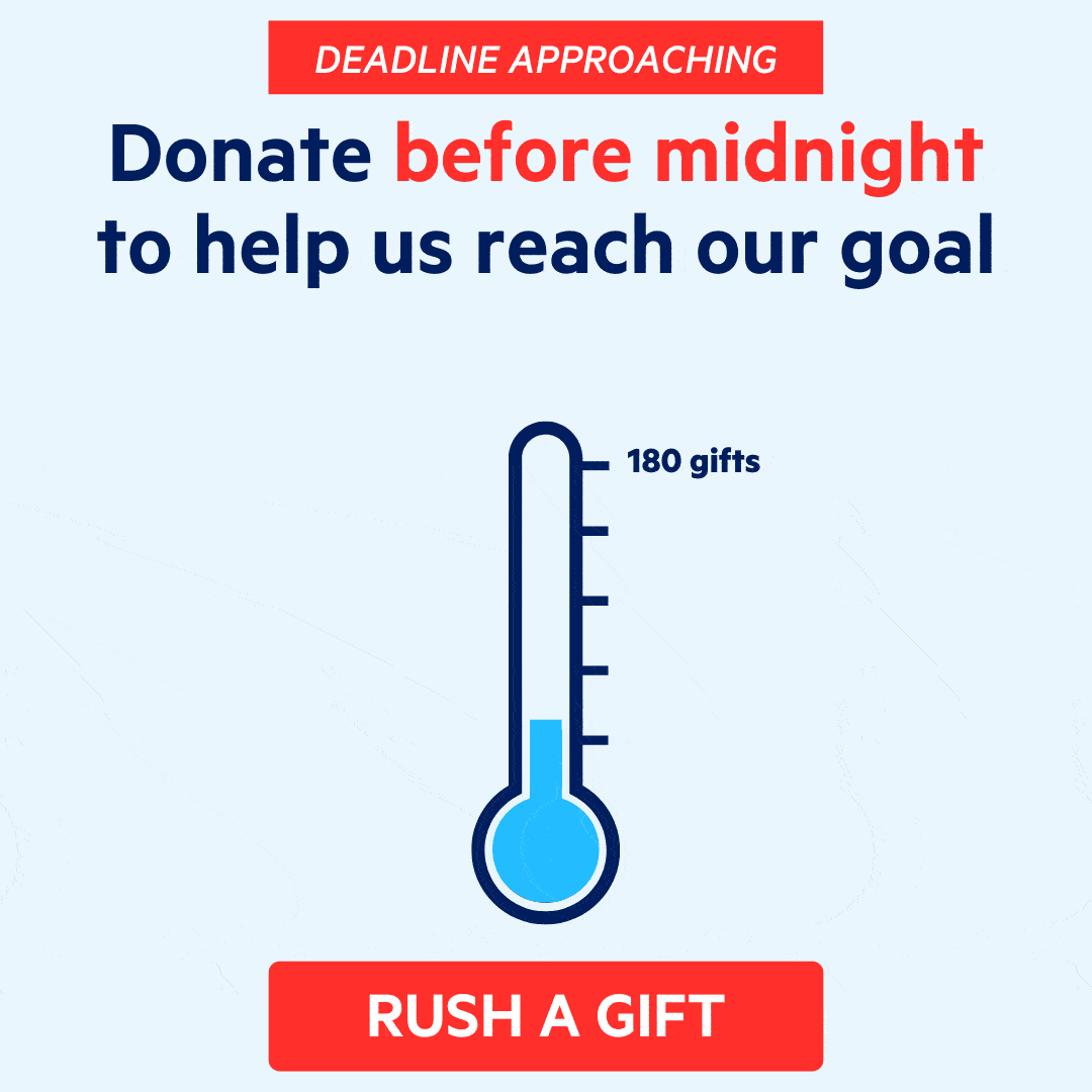 Deadline approaching: Donate before midnight
to help us reach our goal. 180 gifts unlocks an additional $10,000