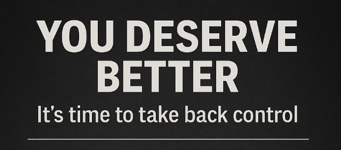 You Deserve Better — It’s Time to Take Back Control