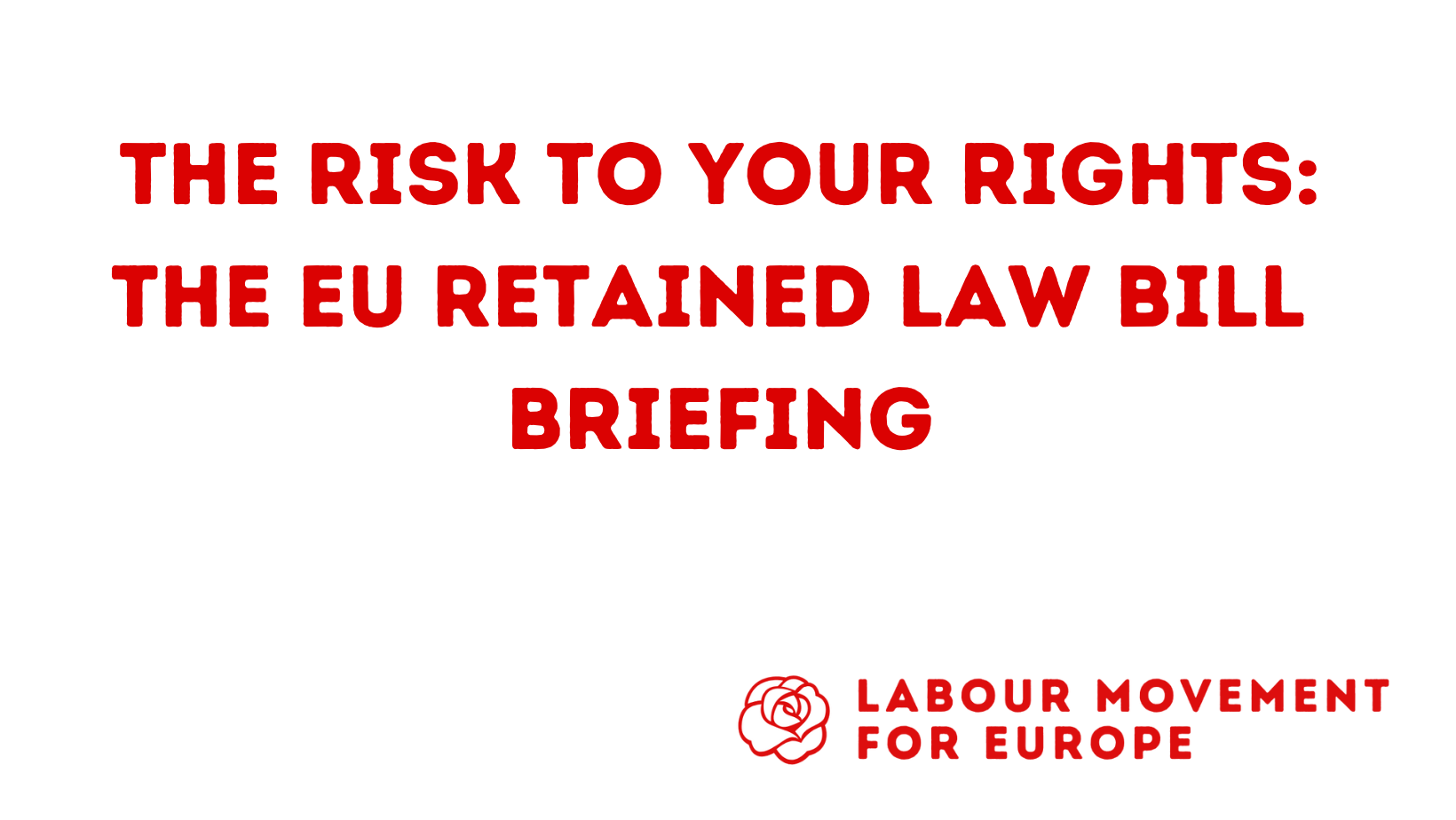 The Risk to Your Rights EU Retained Law Bill Briefing