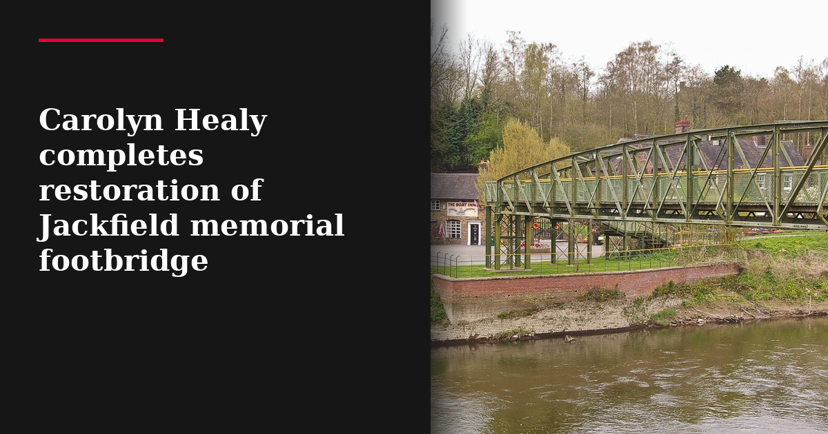 Carolyn Healy completes restoration of Jackfield memorial footbridge