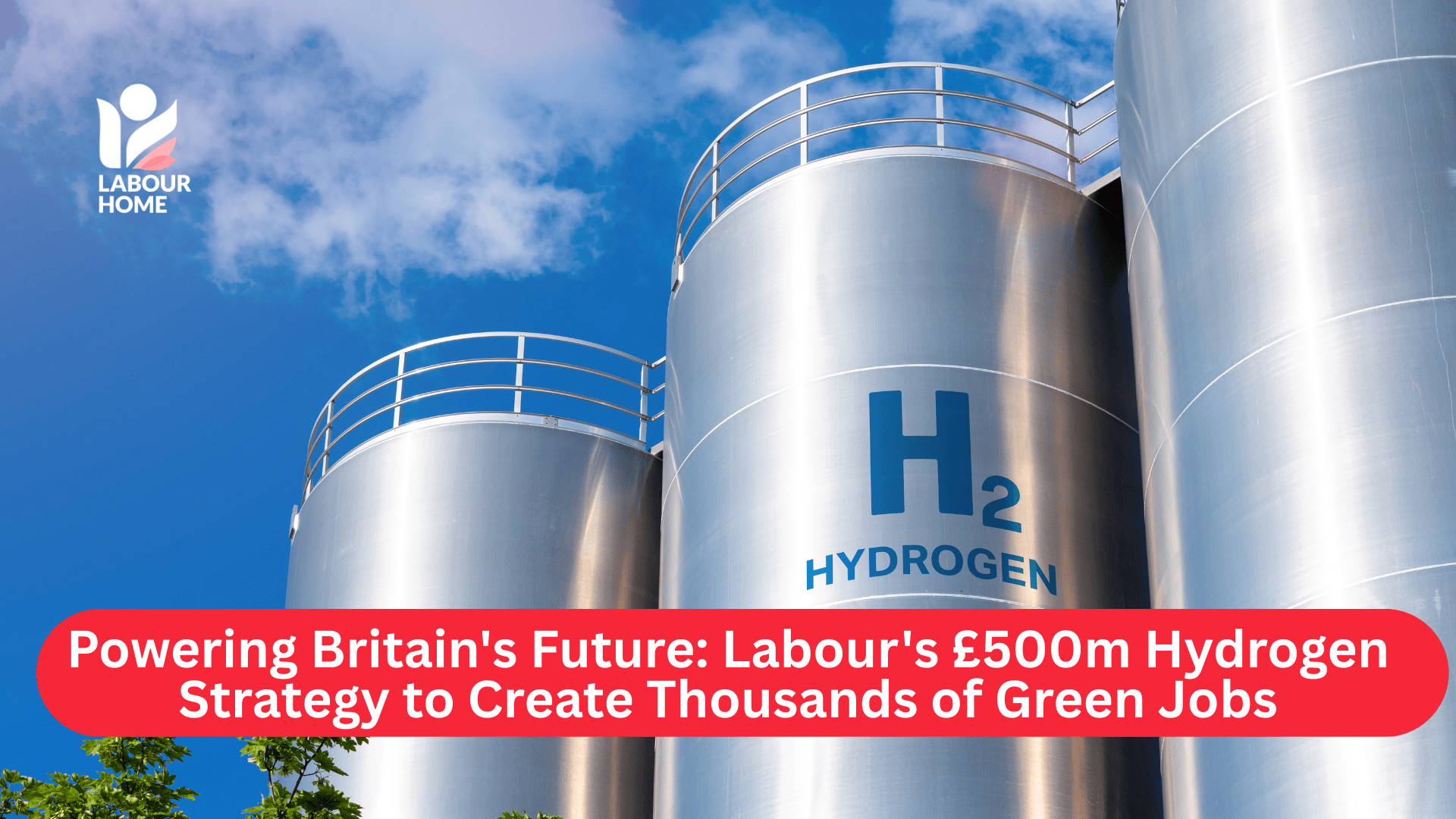 Powering Britain's Future: Labour's £500m Hydrogen Strategy to Create Thousands of Green Jobs