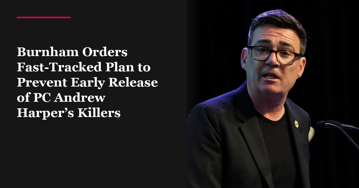 Burnham Orders Fast-Tracked Plan to Prevent Early Release of PC Andrew Harper’s Killers