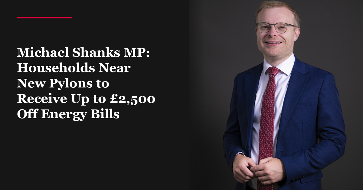 Michael Shanks MP: Households Near New Pylons to Receive Up to £2,500 Off Energy Bills