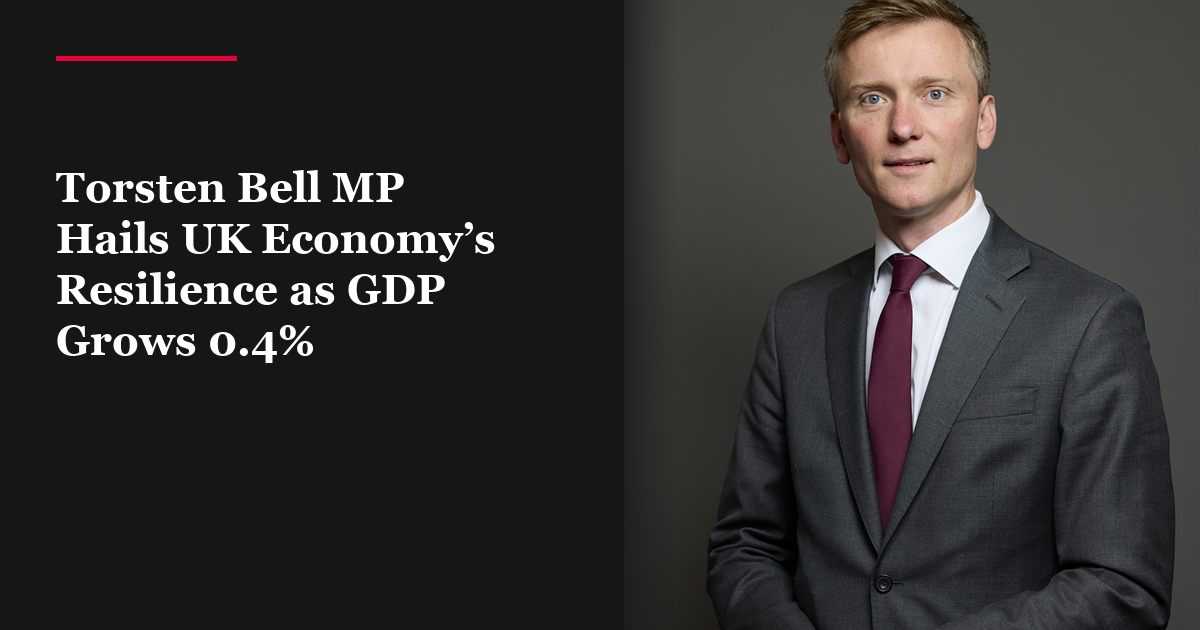 Torsten Bell MP Hails UK Economy’s Resilience as GDP Grows 0.4%