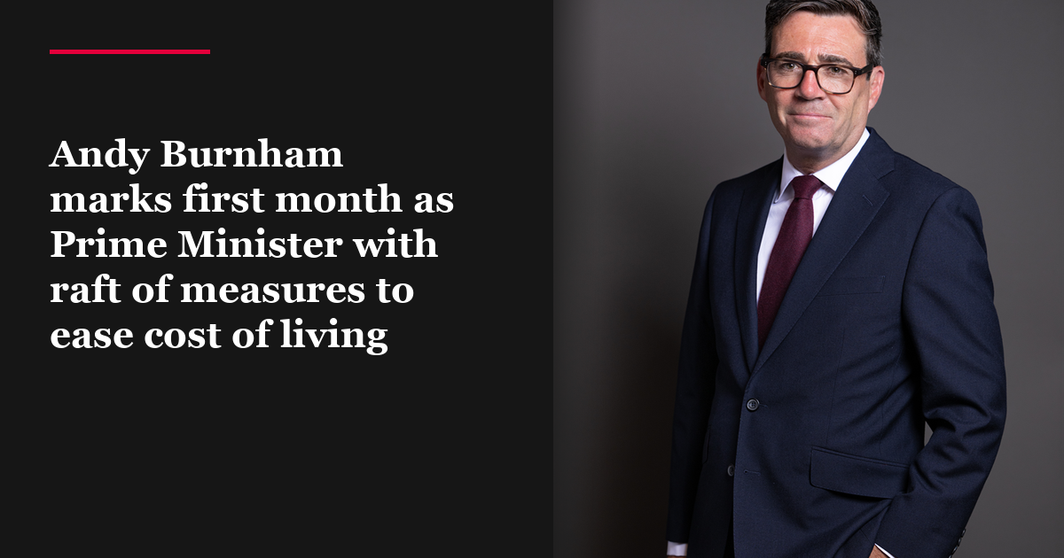 Andy Burnham marks first month as Prime Minister with raft of measures to ease cost of living