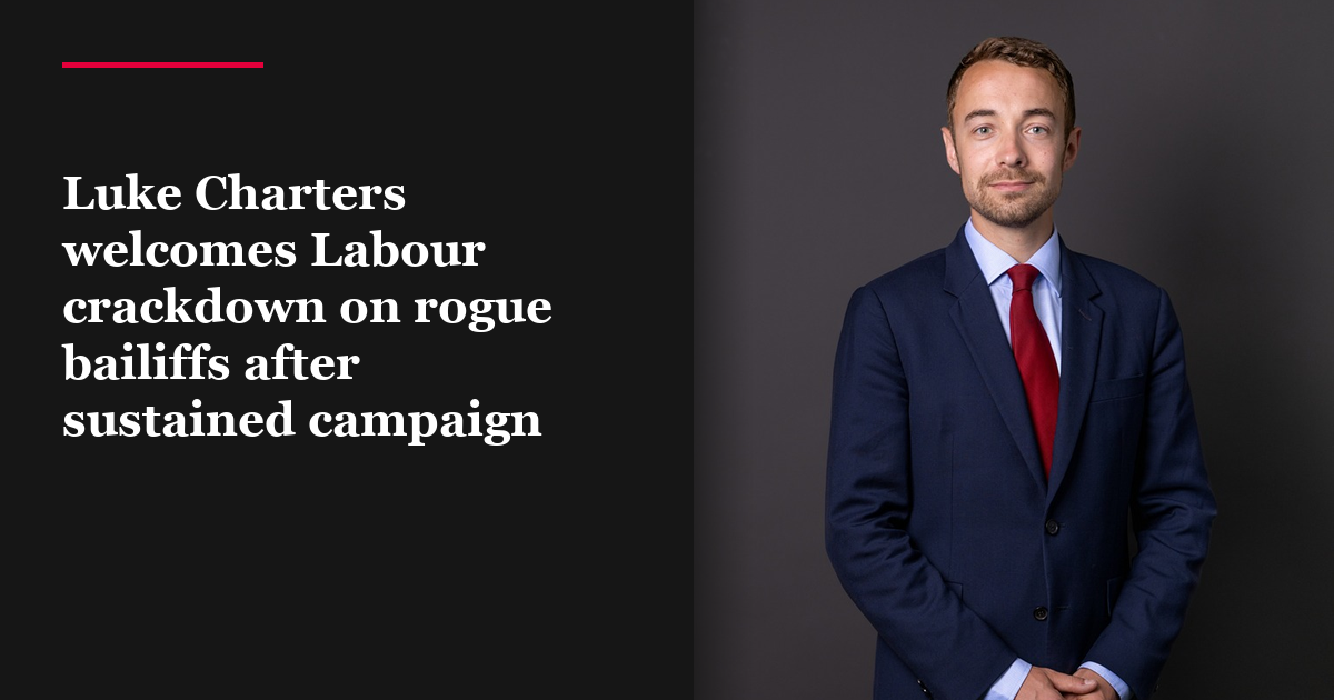 Luke Charters welcomes Labour crackdown on rogue bailiffs after sustained campaign