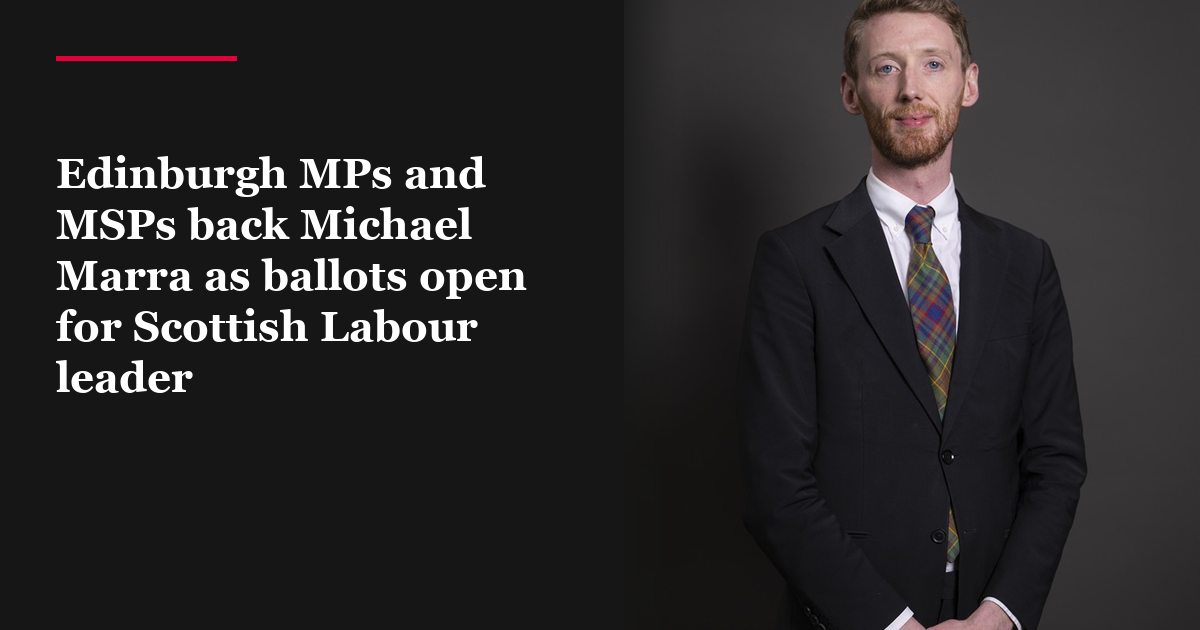 Edinburgh MPs and MSPs back Michael Marra as ballots open for Scottish Labour leader