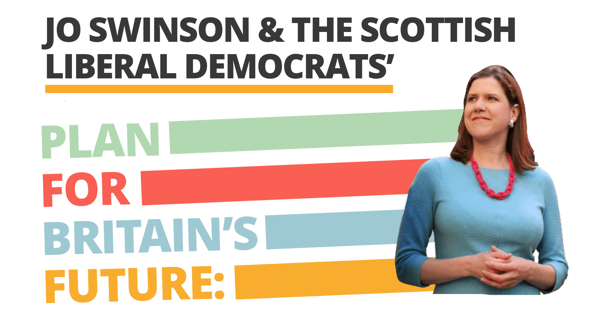 Jo Swinson's Plan Jo Swinson's Plan for Britain's Future