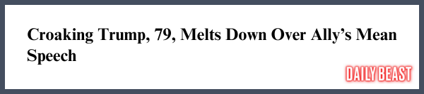 Croaking Trump, 79, Melts Down Over Ally’s Mean Speech