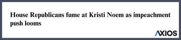 House Republicans fume at Kristi Noem as impeachment push looms