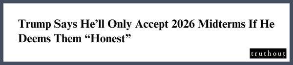 Trump Says He’ll Only Accept 2026 Midterms If He Deems Them
“Honest”