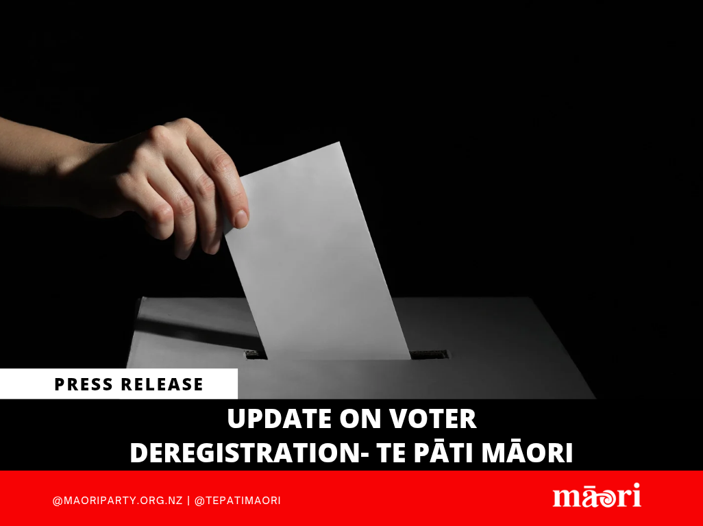 Update on Voter Deregistration- Te Pāti Māori preview image