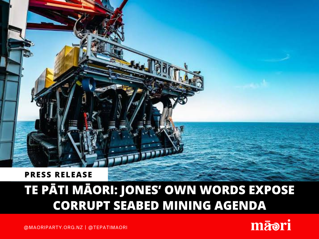 Te Pāti Māori: Jones’ Own Words Expose Corrupt Seabed Mining Agenda preview image