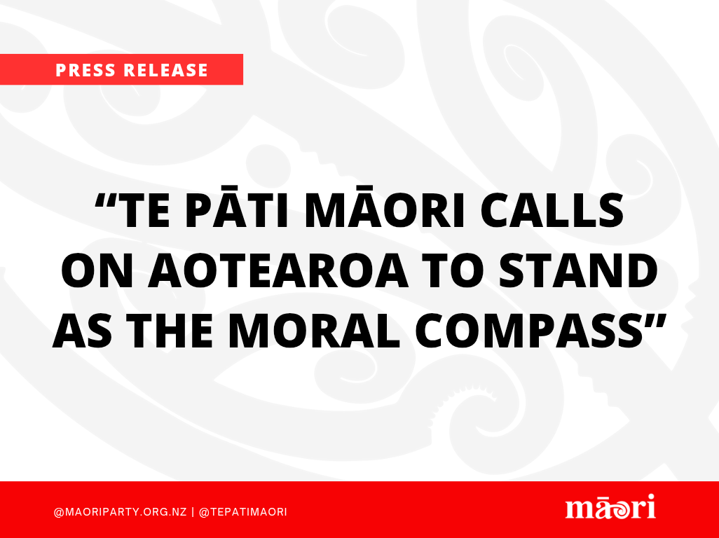 “Te Pāti Māori Calls On Aotearoa To Stand As The Moral Compass” preview image